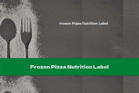 Frozen Pizza Nutrition Label - This Nutrition