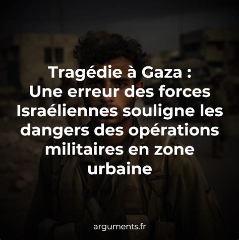 Tragédie à Gaza Une erreur des forces Israéliennes souligne les