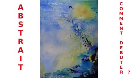 Comment DÉbuter Une Peinture Abstraite A Laquarelle Youtube