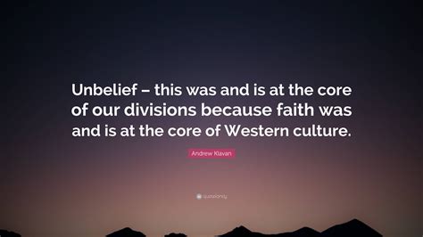 Andrew Klavan Quote Unbelief This Was And Is At The Core Of Our