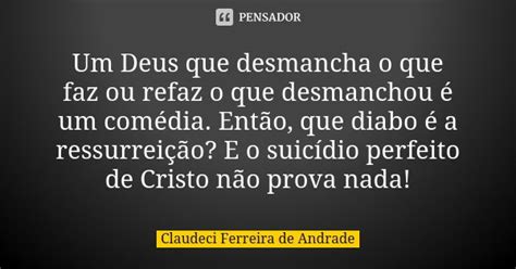 Um Deus Que Desmancha O Que Faz Ou Refaz Claudeci Ferreira De