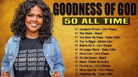 GOODNESS OF GOD Top 50 Gospel Music Of All Time CeCe Winans Tasha