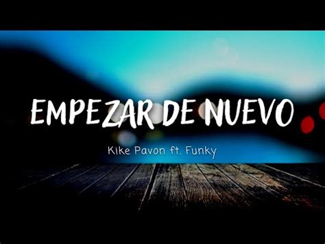 Empezar de nuevo Kike Pavón ft Funky Letra YouTube