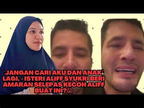 Jangan Cari Aku Dan Anak Lagi Isteri Aliff Syukri Beri Amaran