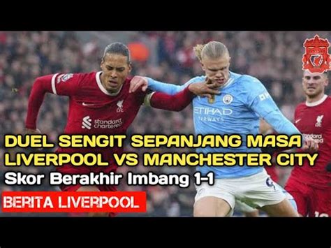 Duel Sengit Liverpool Man City Berakhir Imbang 1 1 YouTube