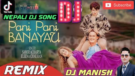 🎧 Nepali Dj Song Pani Pani Banayau Samir Acharya Dj Manish