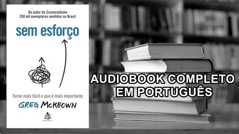 Sem Esforço Greg McKeown Áudio livro Audiobook completo em