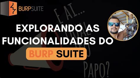 Explorando O Burp Suite Conhe A As Principais Funcionalidades E