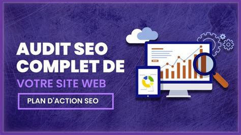 Je vais réaliser un audit SEO complet de votre site web et vous fournir