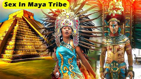 Super Nasty Kinky Sex Lives Of Maya Tribes Youtube