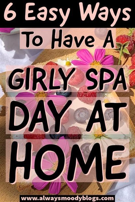 6 Easy Ways To Have A Girly Spa Day At Home Spa Day At Home Spa Day