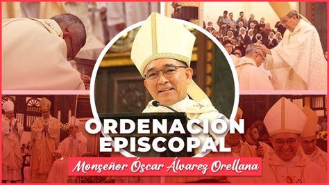 Solemne Ordenación Episcopal Monseñor Óscar Álvarez Orellana YouTube