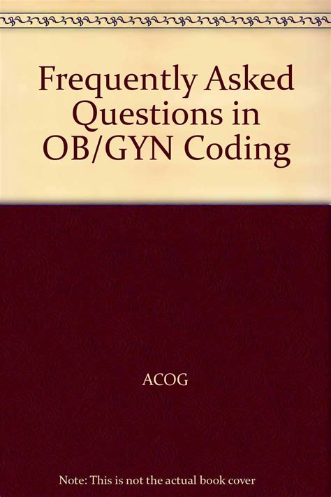 Frequently Asked Questions In Obgyn Coding Acog 9781934946749