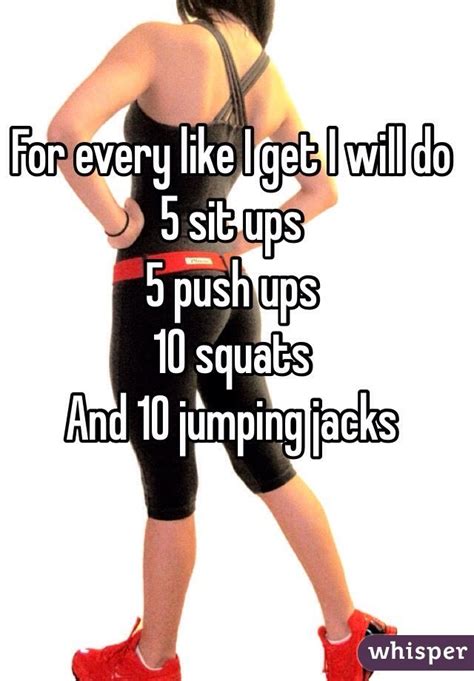 For Every Like I Get I Will Do 5 Sit Ups 5 Push Ups 10 Squats And 10