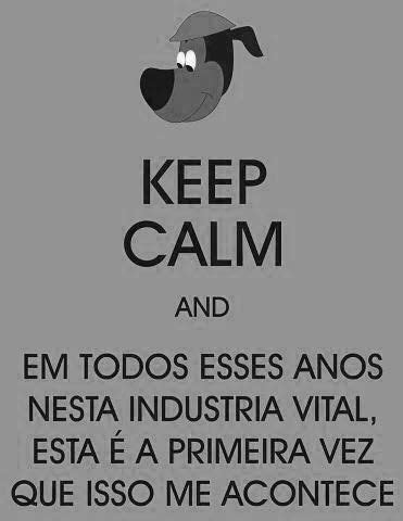 Em todos esses anos nessa industria vital esta é a primeira vez que