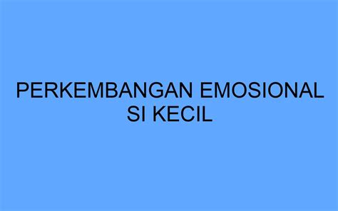 Perkembangan Emosional Si Kecil