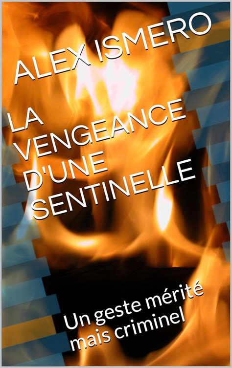 LA VENGEANCE D UNE SENTINELLE Un geste mérité mais criminel eBook