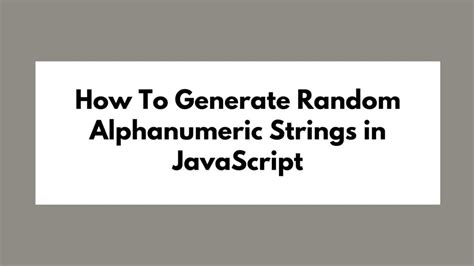 How To Generate Random Alphanumeric Strings In JavaScript