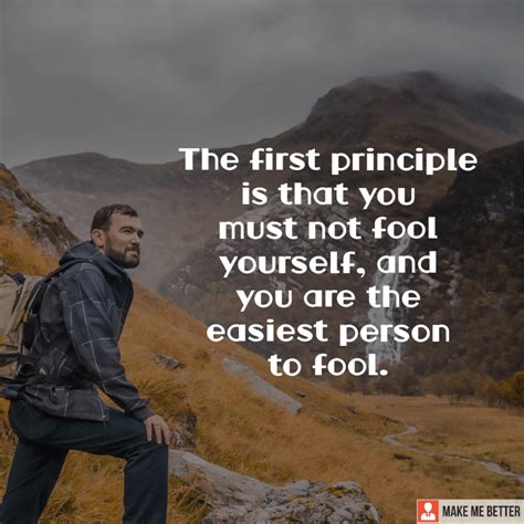 The First Principle Is That You Must Not Fool Yourself And You Are The