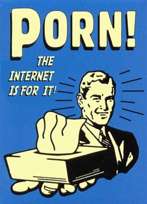 Image 40322 The Internet Is For Porn Know Your Meme