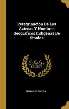 Libro Peregrinaci N De Los Aztecas Y Nombres Geogr Ficos Ind Genas De