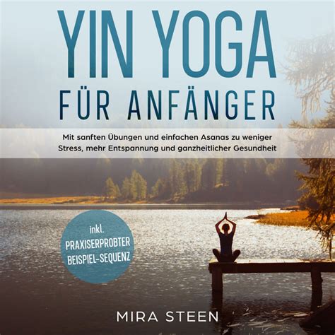 Kapitel Yin Yoga F R Anf Nger Mit Sanften Bungen Und Einfachen