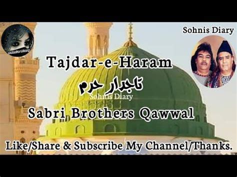 Tajdar E Haram Qawwaliyan Sabri Brothers Qawwal By Sohnisdiary