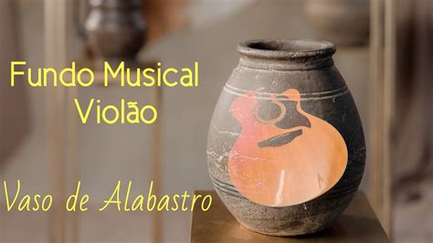 Fundo Musical Vaso De Alabastro Ora O Sono Suave Medita O