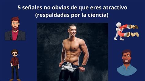 Se Ales No Obvias De Que Eres Atractivo Respaldadas Por La Ciencia