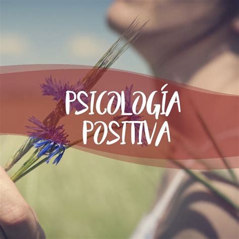 La Psicología Positiva Autonomía Y Responsabilidad Psicología