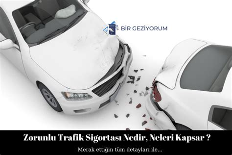 Zorunlu Trafik Sigortası Nedir Neleri Kapsar Bir Geziyorum