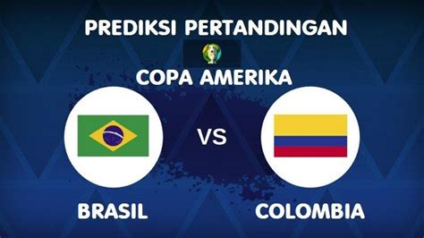 Brasil Vs Colombia Prediksi Skor Dan Jadwal Kick Off Live Streaming