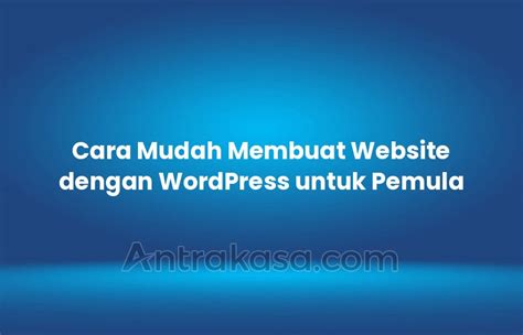 Cara Mudah Membuat Website Dengan Wordpress Untuk Pemula