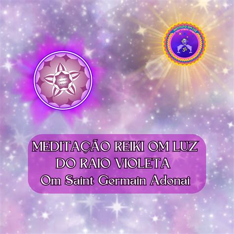 Medita O Reiki Om Luz Do Raio Violeta Om Saint Germain Adonai