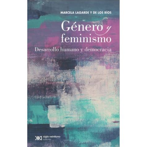 Genero Y Feminismo Desarrollo Humano Y Democracia Siglo Xxi Editores