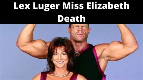 Lex Luger Miss Elizabeth Death {Aug} Explore Details