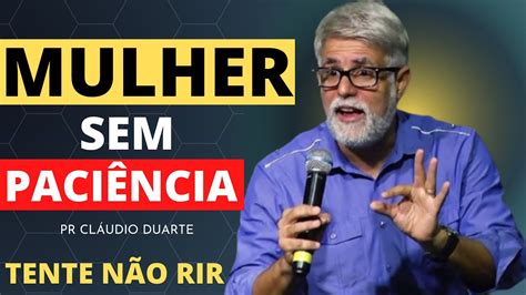 PR CLÁUDIO DUARTE MULHER SEM PACIÊNCIA YouTube