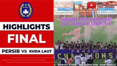 Highlights Final Persib Vs Kuda Laut Piala Krishna Murti Liga Askab