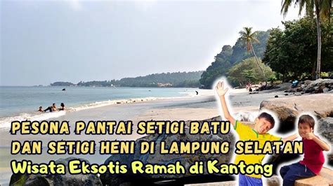 Pantai Setigi Batu Dan Setigi Heni Lampung Youtube