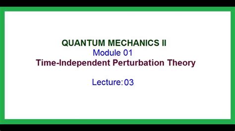 Time Independent Perturbation Theory Non Degenerate Theory Part 03