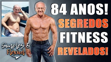 Dr Jeffry Life 84 Anos Revela Seu Segredo Para Saúde E Shape Fitness