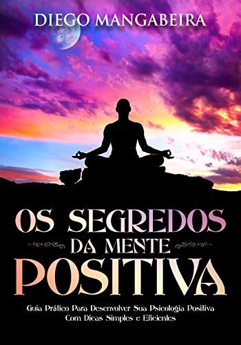 Pdf Os Segredos Da Mente Positiva Guia Pr Tico Para Desenvolver Sua