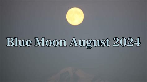 Blue Moon August 2024: What the 19 August Supermoon Means for Your ...