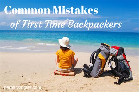 Common Mistakes Of First Time Backpackers Her Packing List