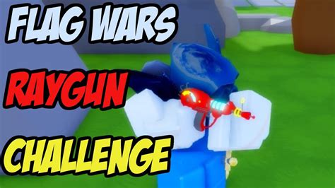 RAYGUN ONLY CHALLENGE ON ROBLOX FLAG WARS YouTube