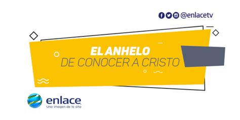 El Anhelo De Conocer A Cristo Enlace