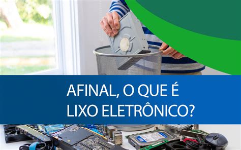 Afinal O Que é Lixo Eletrônico Sucata Digital