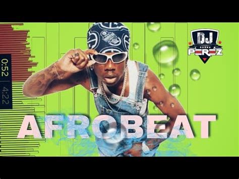 Best Of Naija Afrobeat Video Mix Afrobeat Mix Dj Perez