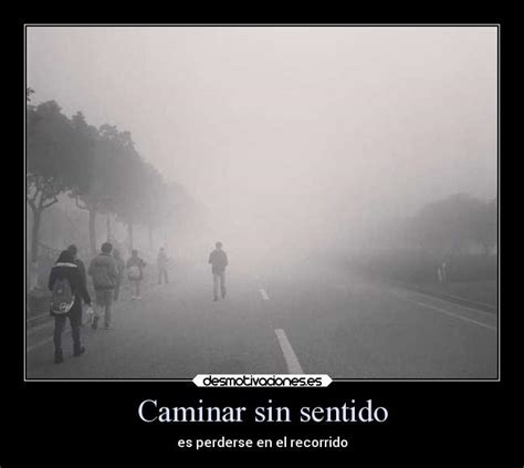 Caminar Sin Sentido Desmotivaciones