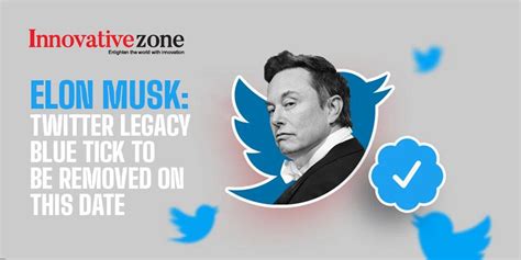 Elon Musk Twitter Legacy Blue Tick To Be Removed On This Date